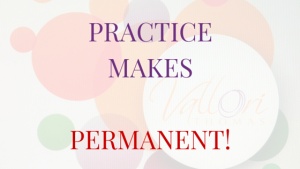 PRACTICE makes permanent